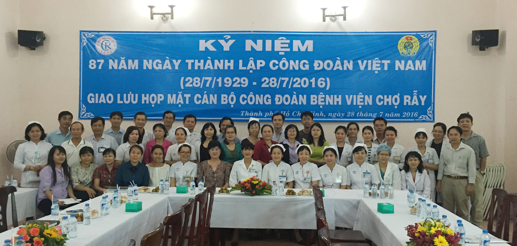  Hoạt động Công đoàn BV Chợ Rẫy nhân kỷ niệm 87 năm ngày thành lập Công đoàn Việt Nam (28/7/1929 - 28/7/2016)